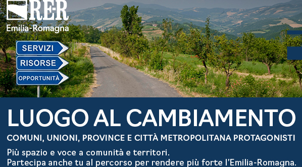 Regione Emilia Romagna: Luogo al cambiamento. Al via la consultazione pubblica. Il percorso di riordino dei territori entra nella fase di consultazione pubblica per portare la voce di chi vive ogni giorno il rapporto con enti e servizi pubblici.