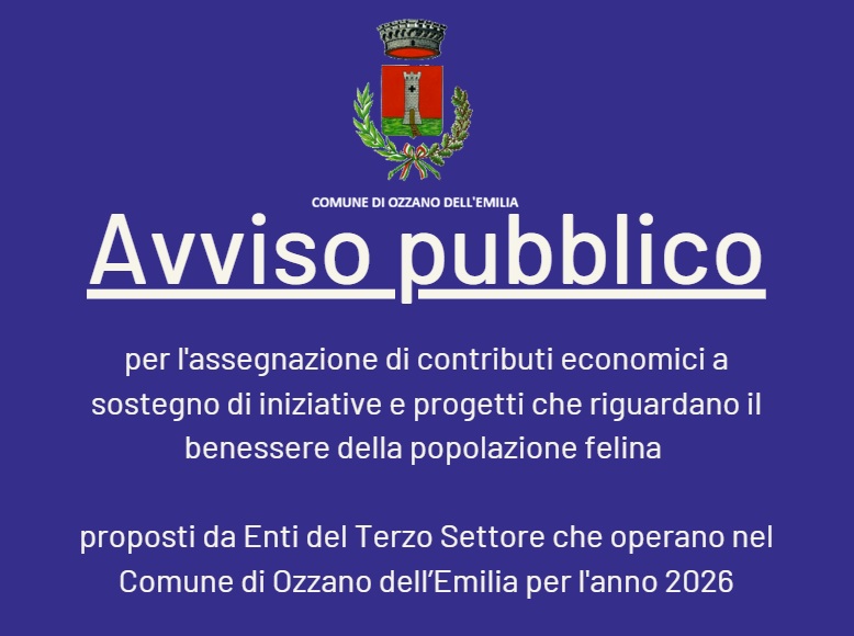 Avviso pubblico per l'assegnazione di contributi economici a sostegno di iniziative e progetti che riguardano il benessere della popolazione felina proposti da Enti del Terzo Settore che operano nel Comune di Ozzano dell’Emilia per l'anno 2026